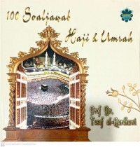 100 soal jawab haji & umrah / Prof Dr Yusuf Al-Qaradhawi ; [penterjemah H. Naziruddin LC, H.M. Yusuf Sinaga LC]