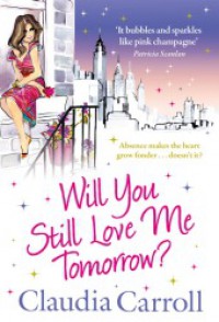 Will you still love me tomorrow? / Claudia Carroll