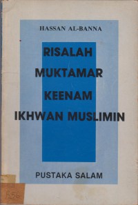 Risalah Muktamar Keenam : Ikhwan Muslimin / Hassan al Banna ; terjemahan, Alias Othman