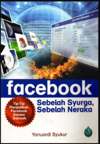 Facebook : sebelah syurga, sebelah neraka / Yanuardi Syukur