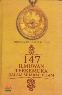 147 ilmuwan terkemuka dalam sejarah Islam / Muhammad Gharib Jaudah [Gaudah] ; H. Muhyiddin Mas Rida