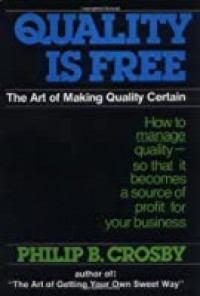 Quality is free : the art of making quality certain / Philip B. Crosby