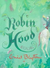 Robin Hood book / Enid Blyton ; Illustrated by Debbie Ryder