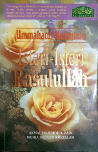 Ummahatul mukminin : isteri-isteri Rasulullah / Susunan Akmal Haji Mohd. Zain, Mohd. Shafwan Amrullah