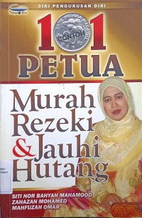 101 petua murah rezeki & jauhi hutang / Siti Nor Bahyah Mahamood, Zahazan Mohamed dan Mahfuzah Omar