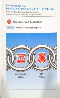 Bantuan hidup asas panduan penyelamat jantung : buku panduan resusitasi kardiopulmonari dan pertolongan cemas bagi mangsa tercekik / American Heart Association ; penterjemah Institut Jantung Negara