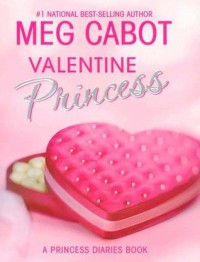 Valentine princess: a princess diaries book / Meg Cabot