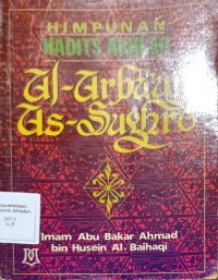 Himpunan hadits akhlaq al-arba'un as-sughro / Abu Bakar Ahmad bin Husein Al-Baihaqi; Tahqiq oleh Abu Hajar Muhammad Said bin Basyuni Zaghlul; Alih bahasa oleh Zaid Husein Alhamid