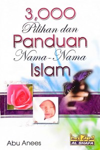 3000 pilihan & panduan nama-nama Islam / Susunan oleh Abu Anees