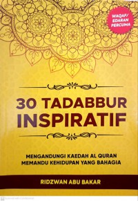 30 tadabbur inspiratif : mengandungi kaedah Al-Quran memandu kehidupan yang bahagia / Ridzwan Abu Bakar