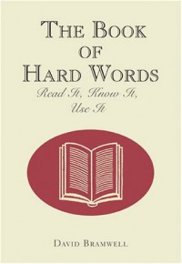 The book of hard words : read it, see it, know it, use it / David Bramwell