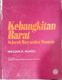 Kebangkitan barat : sejarah masyarakat manusia / William H. McNeill ; penterjemah Khidmat Terjemahan Nusantara Sdn. Bhd.