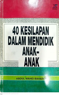 40 kesilapan dalam mendidik anak-anak / Abdul Wahid Baharon