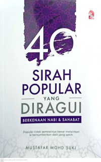 40 Sirah popular yang diragui berkenaan Nabi dan sahabat / Mustafar Mohd Suki