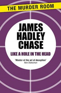 Like a hole in the head / James Hadley Chase