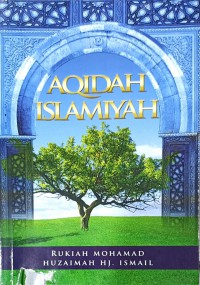 Aqidah islamiyah / Rukiah Mohamad dan Huzaimah Hj Ismail