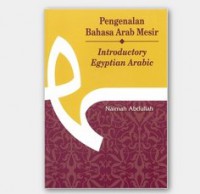 Pengenalan bahasa Arab Mesir = Introductory Egyptian Arabic / Naimah Abdullah