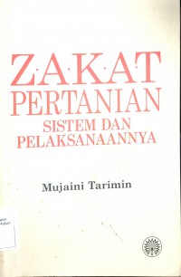 Zakat pertanian: sistem dan pelaksanaannya / Mujaini Tarimin