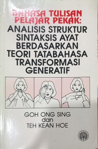 Bahasa tulisan pelajar pekak : analisis struktur sintaksis ayat berdasarkan teori tatabahasa transformasi generatif / Goh Ong Sing dan Teh Kean Hoe