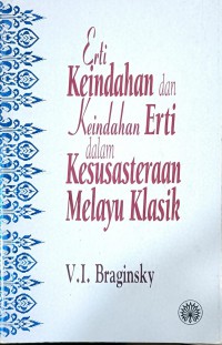 Erti keindahan dan keindahan erti dalam kesusasteraan Melayu klasik / V. I. Braginsky