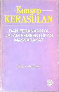 Konsep kerasulan dan peranannya dalam pembentukan masyarakat / Ibrahim Abu Bakar