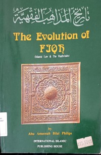 The evolution of fiqh (Islamic law & the Madh-habs) / Abu Ameenah Bilal Philips