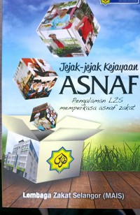 Jejak-jejak kekayaan asnaf: pengalaman LZS memperkasa asnaf zakat/ Hamizul Abdul Hamid