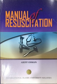 Manual of resuscitation : for medical undergraduates & health professional / Ariff Osman