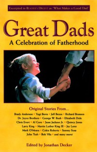 Great dads: A celebration of fatherhood / Jonathan p. Decker