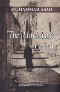 The unromantic orient / Muhammad Asad; translated by Elma Ruth Harder