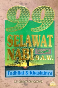 99 selawat Nabi s.a.w. & fadilahnya / Penyusun Hanafi Mohamed