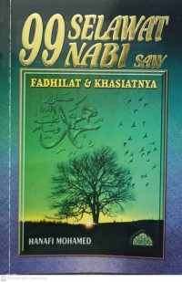 99 selawat Nabi Muhammad S.A.W. : fadhilat & khasiatnya / Penyusun Drs. Hanafi Mohamed