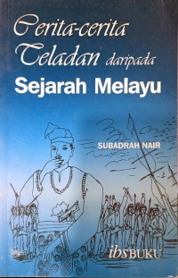 Cerita-cerita teladan daripada Sejarah Melayu / diselenggarakan oleh Subadrah Nair ; ilustrasi oleh Azwan Ahmad