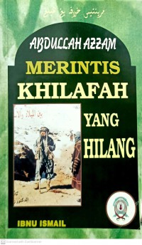 Merintis khilafah yang hilang : meniti liku-liku perjuangan As Syahid Dr Abdullah Azzam / oleh Ibnu Ismail