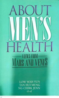 About men's health : views from mars and venus / Low Wah Yun, Tan Hui Meng, Ng Chirk Jenn  [et-al]