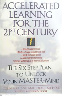 Accelerated learning for the 21st century : the six-step plan to unlock your master-mind / Colin Rose and Malcolm J. Nicholl