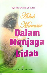 Adab manusia dalam menjaga lidah / Syeikh Khalid Shoufan