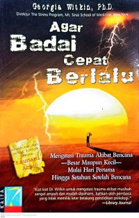 Agar badai cepat berlalu : mengetahui trauma akibat bencana, besar maupun kecil, mulai hari pertama hingga setahun setelah bencana / Georgia Witkin ; Penterjemah Mieke Gembirasari... [et al.]