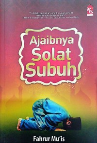 Ajaibnya solat Subuh / Fahrur Mu'is