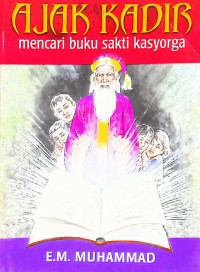 Ajak Kadir mencari buku sakti kasyorga / E.M. Muhammad