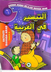 Al-taisir fil arabiyyah : Kaedah mudah belajar bahasa Arab. 6 /Ketua Panel Penulis: Zairani A. Hamid ; Ketua Panel Editor: Windi Chaldun