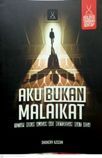 Aku bukan malaikat : tetapi bukan alasan aku berterusan buat dosa / Penulis Ahmad Shukery bin Azizan ; Editor Ahmad Shukery Bin Azizan