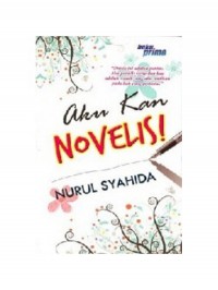 Aku kan novelis! / Nurul Syahida