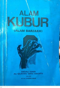 Alam kubur (alam barzakh) : digali dari al-Quran dan hadits / oleh M. Ali Chasan Umar