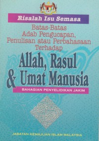 Batas - Batas Adab Pengucapan, Penulisan atau Perbahasan Terhadap Allah, Rasul dan Umat Islam / Jabatan Kemajuan Islam Malaysia