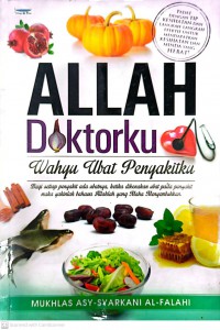 Allah doktorku: wahyu ubat penyakitku / Mukhlas Asy-Syarkani Al-Falahi