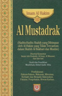 Al Mustadrak. Jilid 10 (Hadits-hadits shahih yang dihimpunkan oleh Al Hakim yang tidak tercantum dalam Shahih Al Bukhari dan Muslim) / Imam Al Hakim ; Penterjemah, Muhyiddin Mas Rida