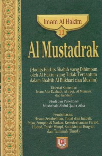 Al Mustadrak. Jilid 11 (Hadits-hadits shahih yang dihimpunkan oleh Al Hakim yang tidak tercantum dalam Shahih Al Bukhari dan Muslim) / Imam Al Hakim ; Penterjemah, Muhyiddin Mas Rida