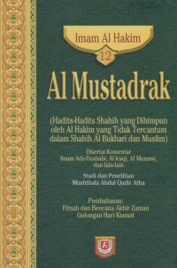 Al Mustadrak. Jilid 12 (Hadits-hadits shahih yang dihimpunkan oleh Al Hakim yang tidak tercantum dalam Shahih Al Bukhari dan Muslim) / Imam Al Hakim ; Penterjemah, Muhyiddin Mas Rida