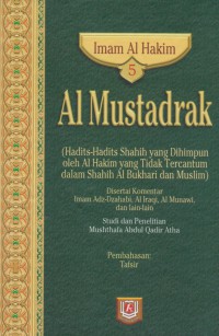 Al Mustadrak. Jilid 5 (Hadits-hadits shahih yang dihimpunkan oleh Al Hakim yang tidak tercantum dalam Shahih Al Bukhari dan Muslim) / Imam Al Hakim ; Penterjemah, Ansori Taslim